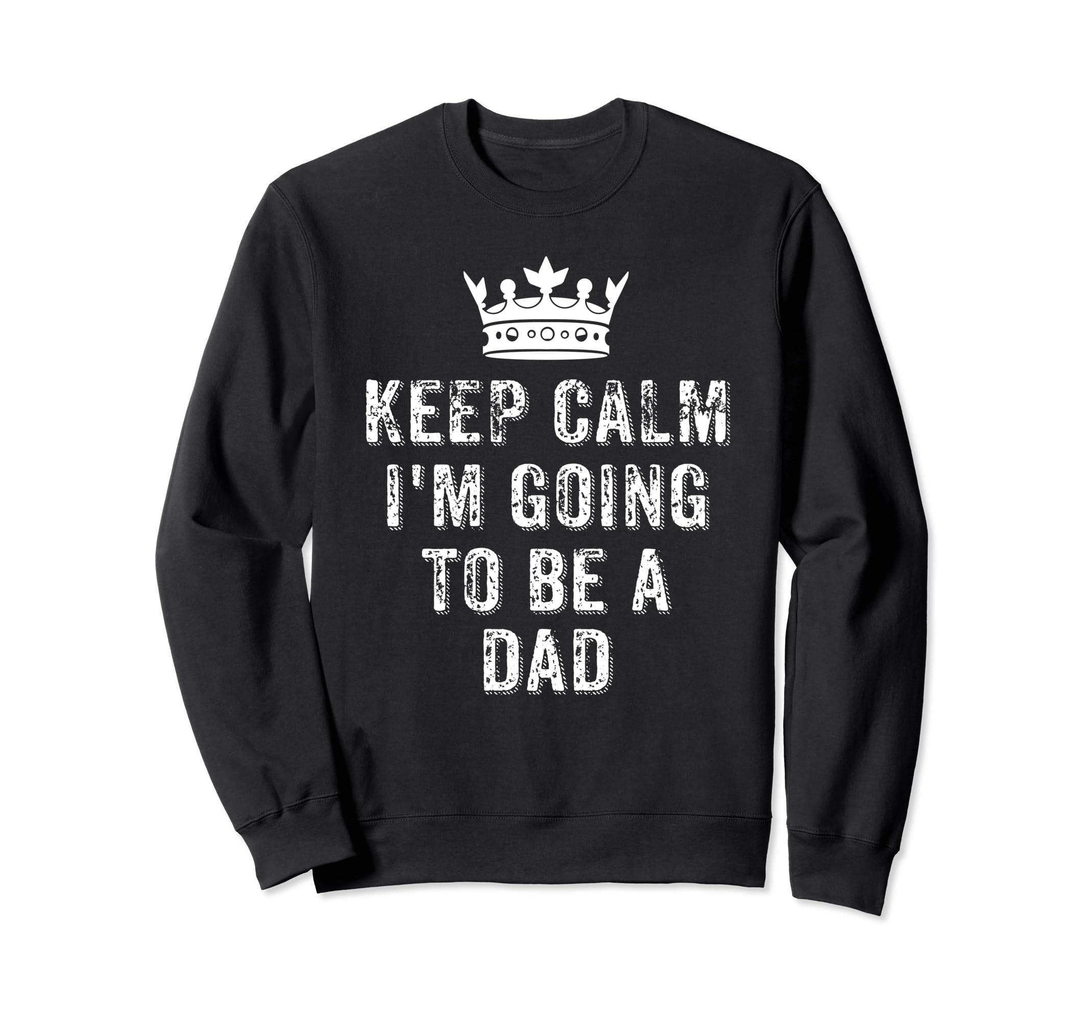 I Cant Keep Calm Im Going To Be Dad Sweatshirt - Trendy Graphic for Adults - T-Shirt, Sweatshirt, Hoodie