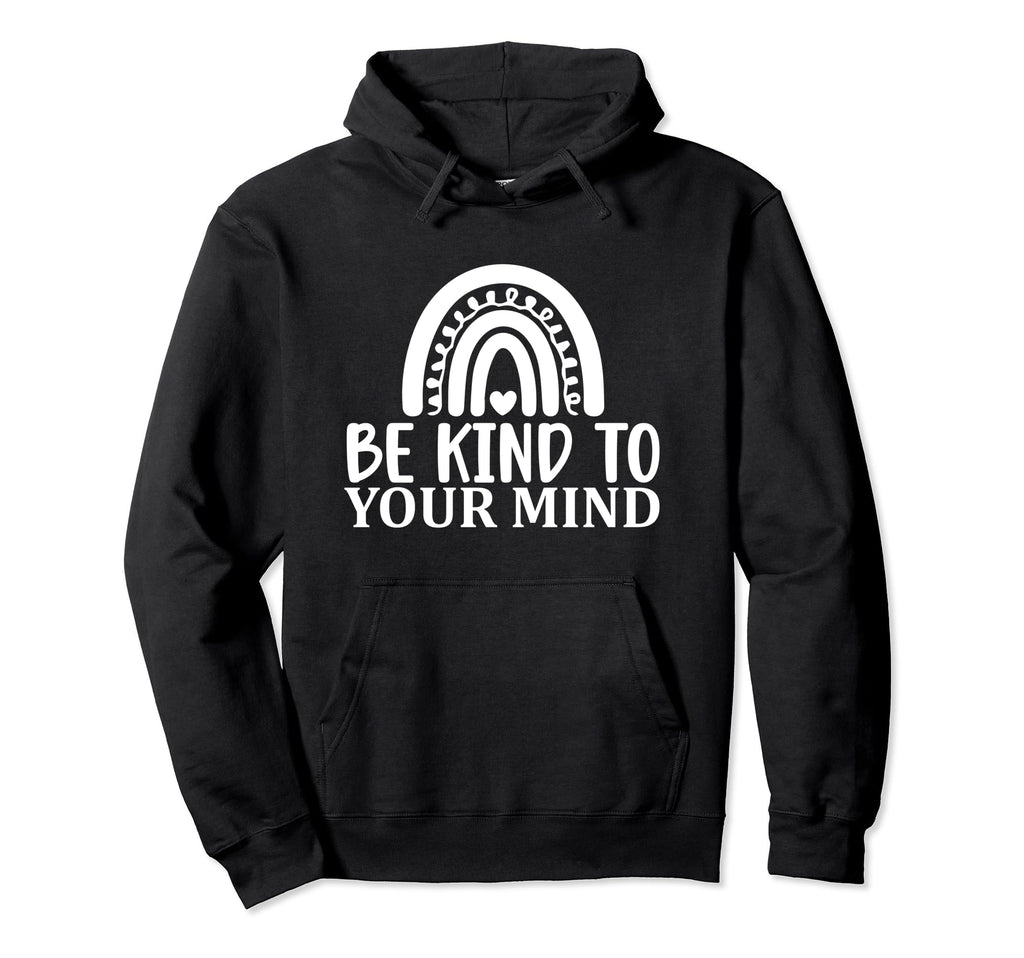 Be Kind To Your Mind Mental Health Hoodie - Novelty Apparel Men Women - T-Shirt, Sweatshirt, Hoodie