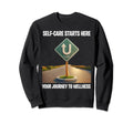 Self Care Starts Here Your Journey To Sweatshirt - Novelty Apparel Unisex - T-Shirt, Sweatshirt, Hoodie