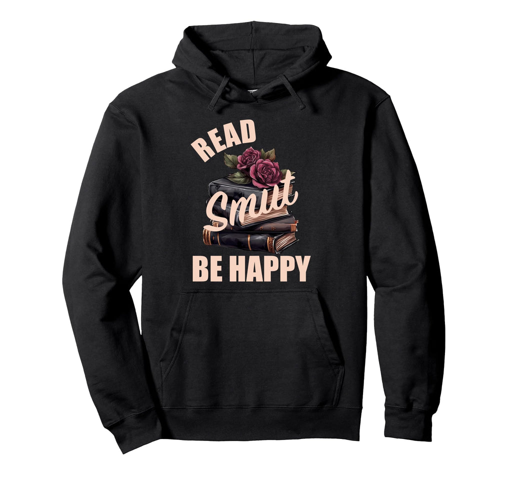 Smutt Book Read Smut Be Happy Dark Hoodie - Casual Everyday Wear Unisex - T-Shirt, Sweatshirt, Hoodie