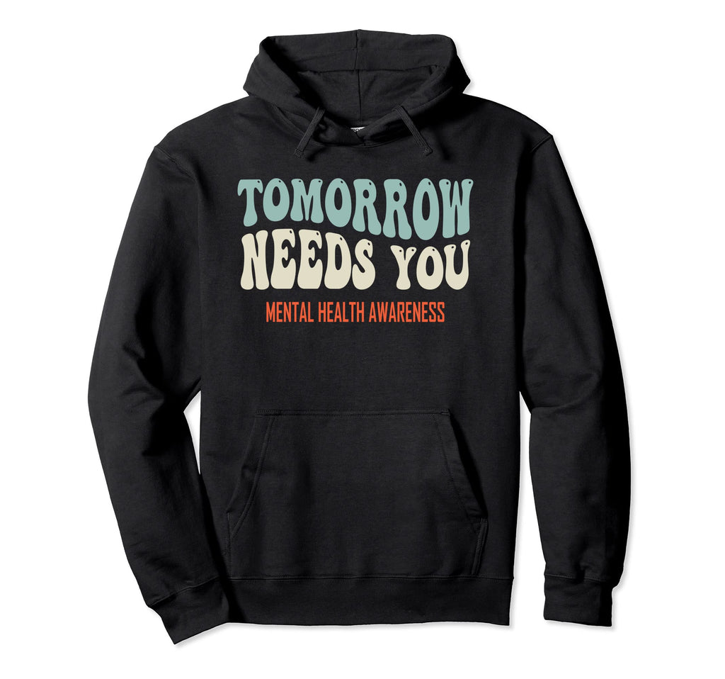 Tomorrow Needs You Mental Health Groovy Hoodie - Streetwear Style Unisex - T-Shirt, Sweatshirt, Hoodie
