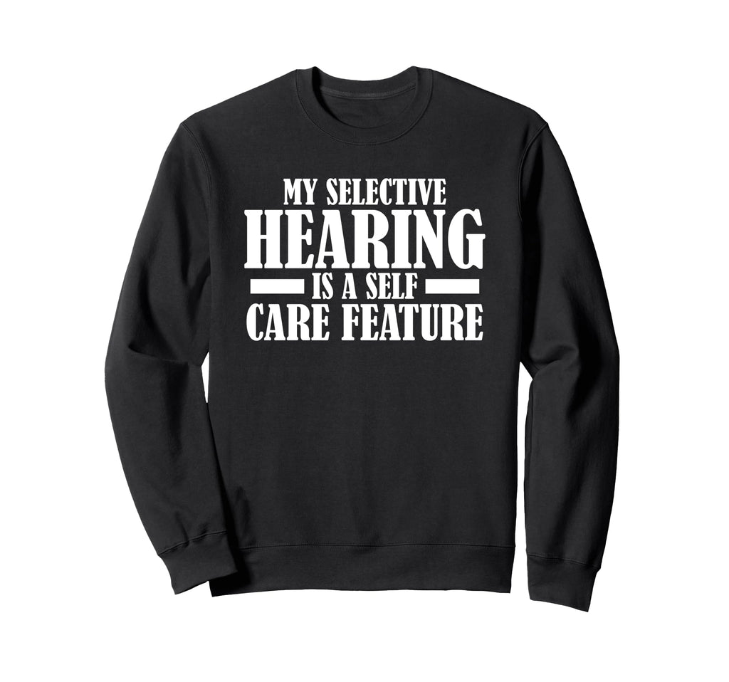 My Selective Hearing Is Self Care Sweatshirt - Aesthetic Graphic Men Women - T-Shirt, Sweatshirt, Hoodie
