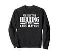 My Selective Hearing Is Self Care Sweatshirt - Aesthetic Graphic Men Women - T-Shirt, Sweatshirt, Hoodie