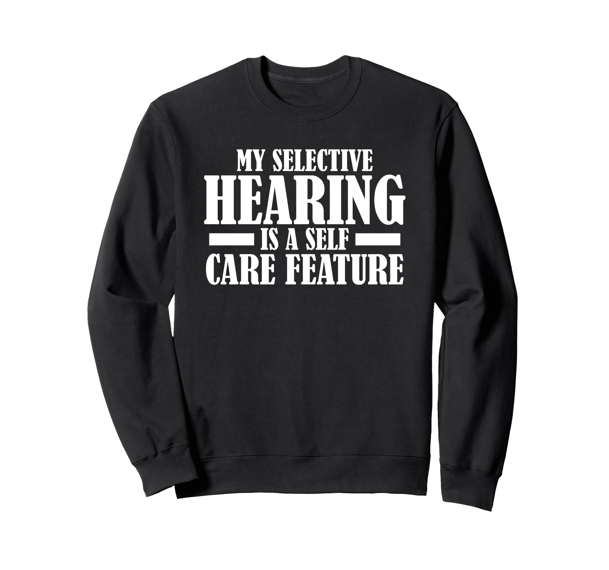 My Selective Hearing Is Self Care Sweatshirt - Aesthetic Graphic Men Women - T-Shirt, Sweatshirt, Hoodie
