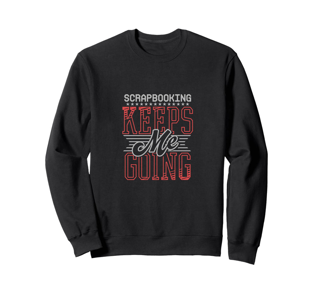 Scrapbooking Keeps Me Going Diy Sweatshirt - Custom Art Print for Adults - T-Shirt, Sweatshirt, Hoodie