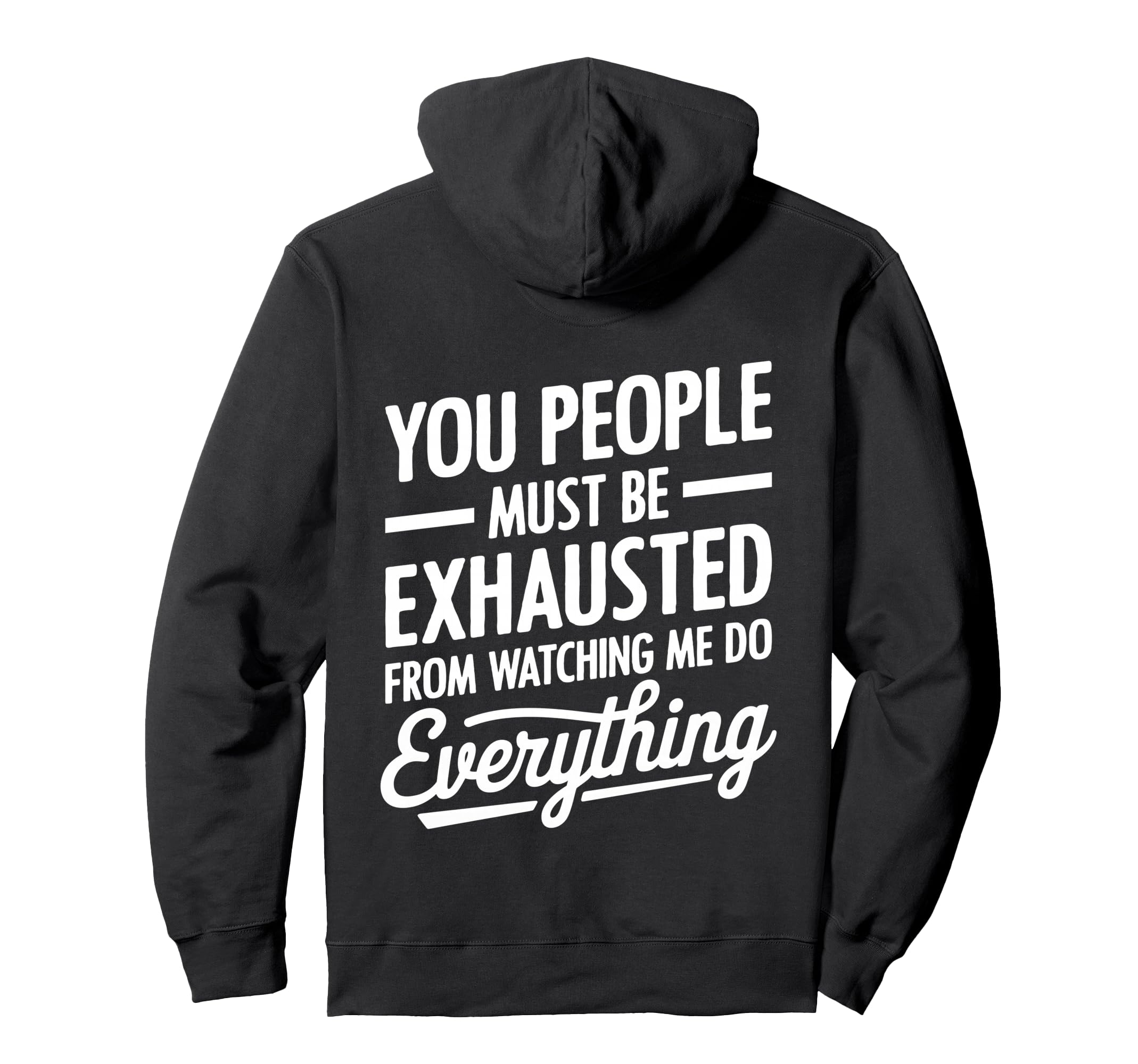 You People Must Be Exhausted From Hoodie - Streetwear Style Unisex - T-Shirt, Sweatshirt, Hoodie