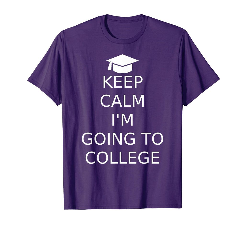 Keep Calm Im Going To College T-Shirt - Trendy Graphic Unisex - T-Shirt, Sweatshirt, Hoodie