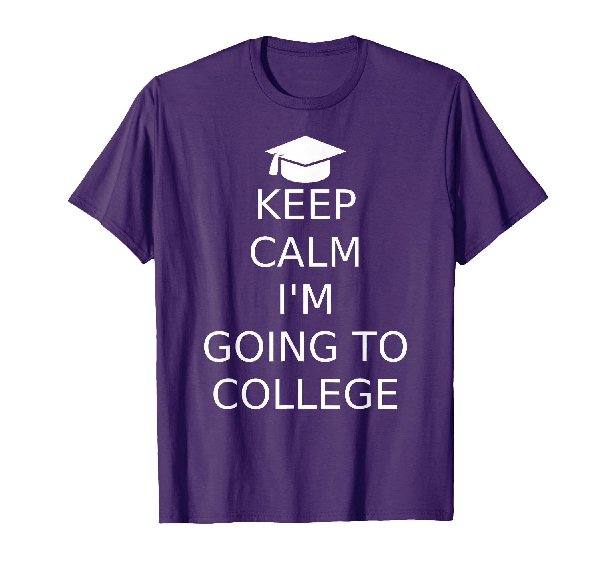 Keep Calm Im Going To College T-Shirt - Trendy Graphic Unisex - T-Shirt, Sweatshirt, Hoodie