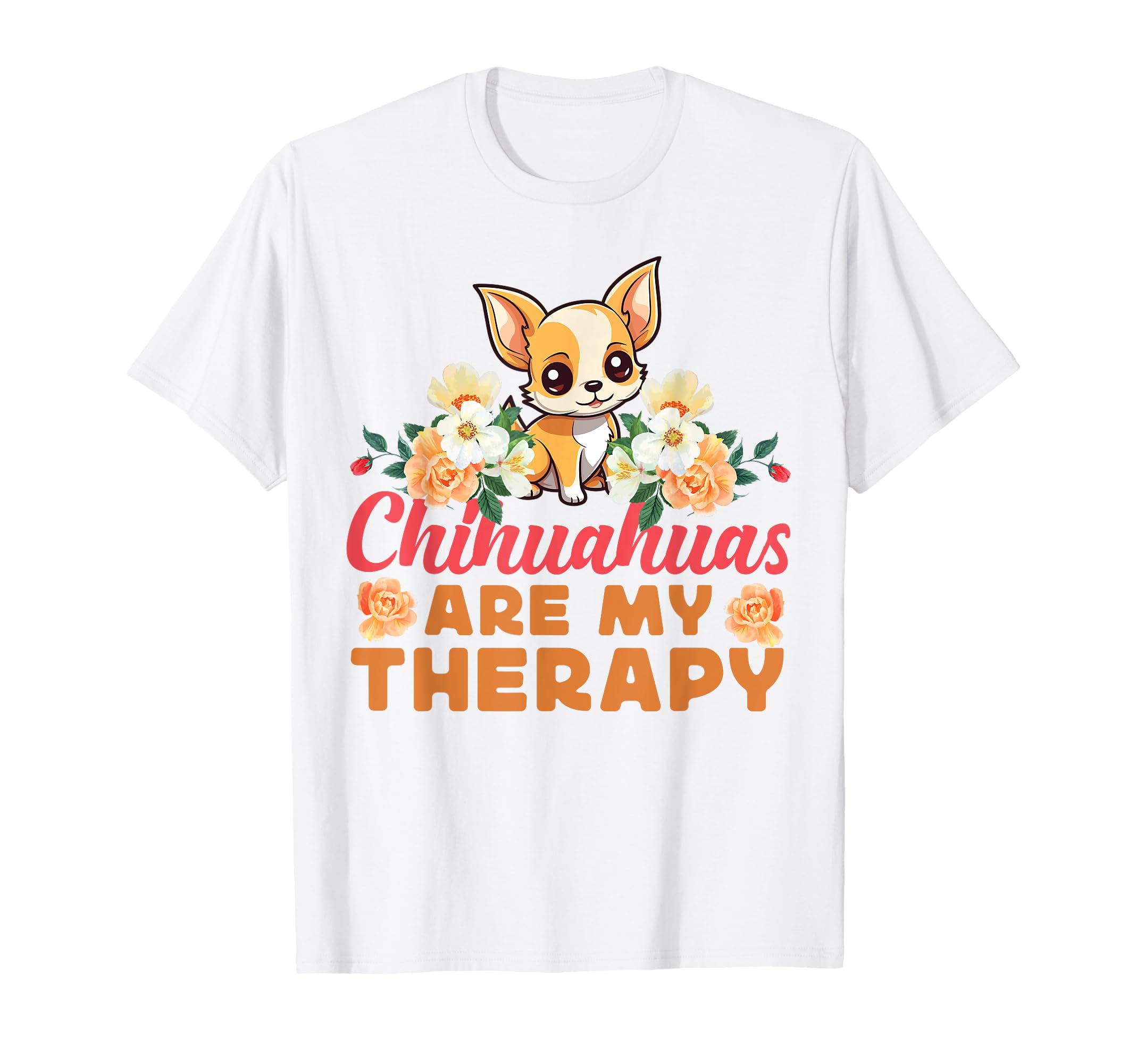Chihuahua Chihuahue O Chihuahuas Are T-Shirt - Novelty Apparel Men Women - T-Shirt, Sweatshirt, Hoodie