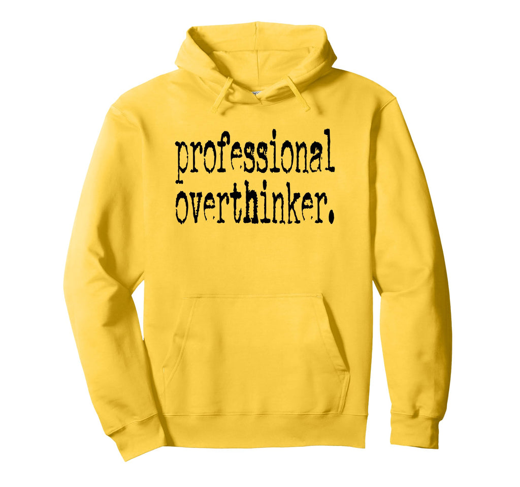 Professional Overthinker Positive Quotes Hoodie - Graphic Print Men Women - T-Shirt, Sweatshirt, Hoodie