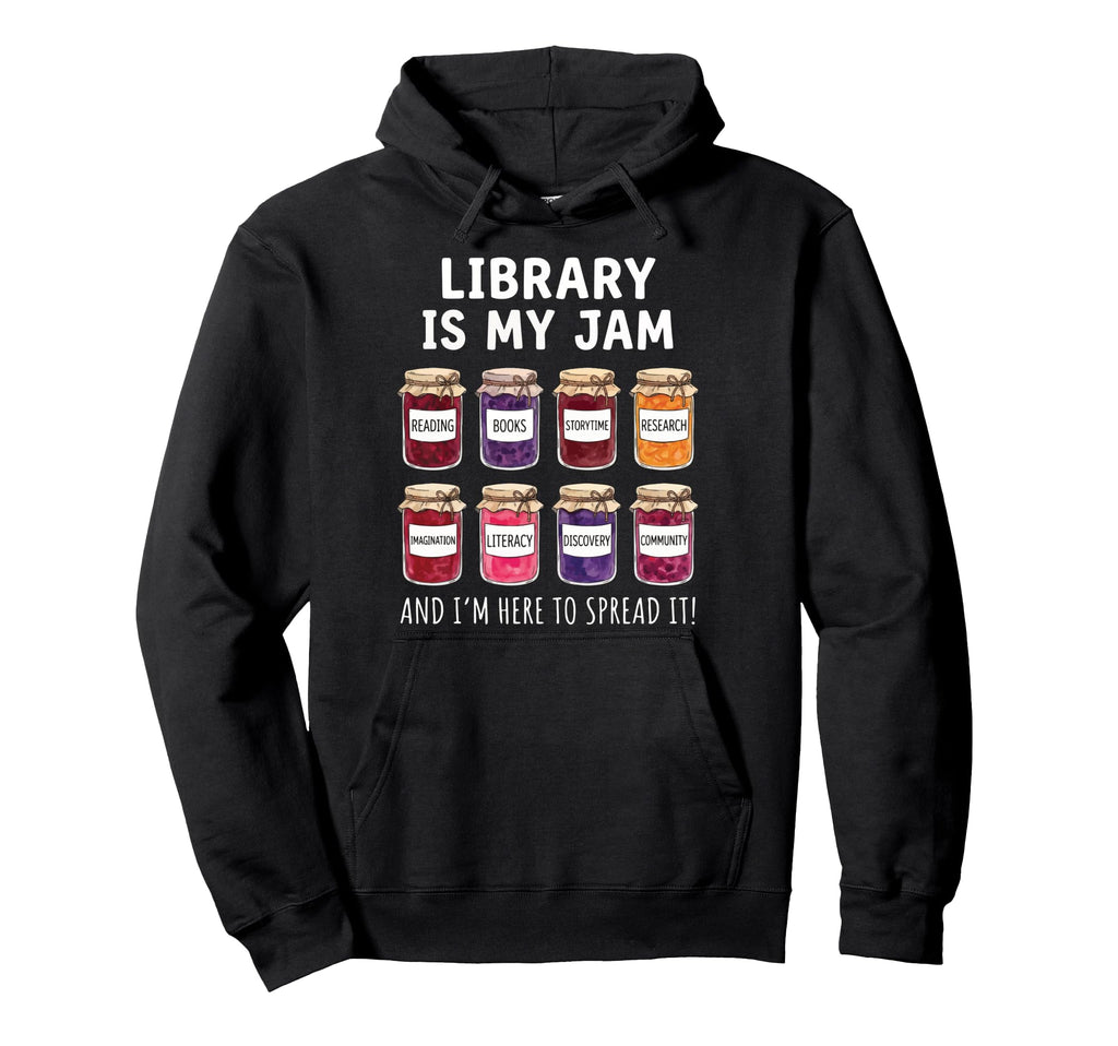 Library Is My Jam And Im Here To Spread Hoodie - Graphic Print for Adults - T-Shirt, Sweatshirt, Hoodie