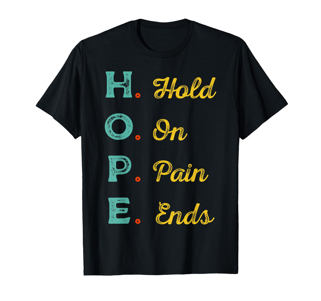 Hope H O P E Hold Pain Ends Mental T-Shirt - Streetwear Style for Adults - T-Shirt, Sweatshirt, Hoodie