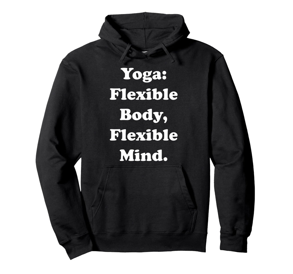 Yoga Flexible Body Flexible Mind Hoodie - Custom Art Print Unisex - T-Shirt, Sweatshirt, Hoodie