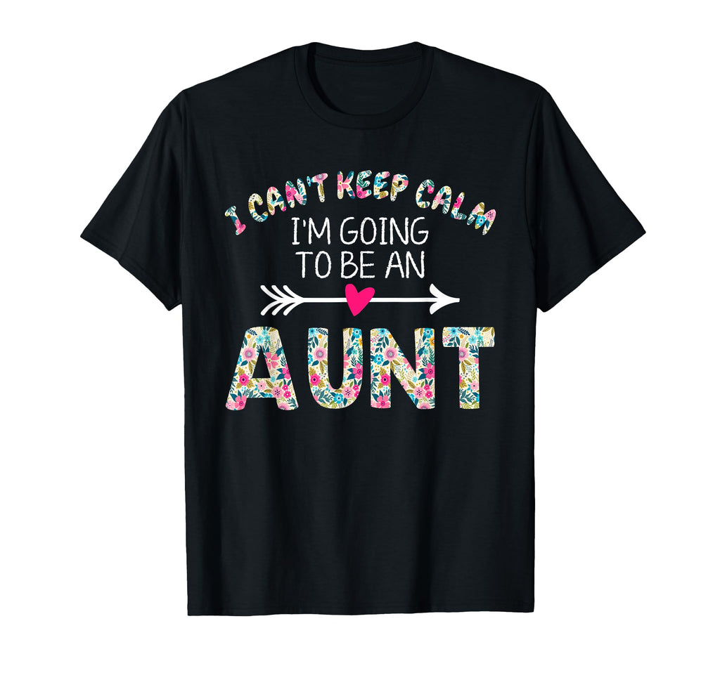 I Cant Keep Calm Im Going To Be Aunt T-Shirt - Custom Art Print Unisex - T-Shirt, Sweatshirt, Hoodie