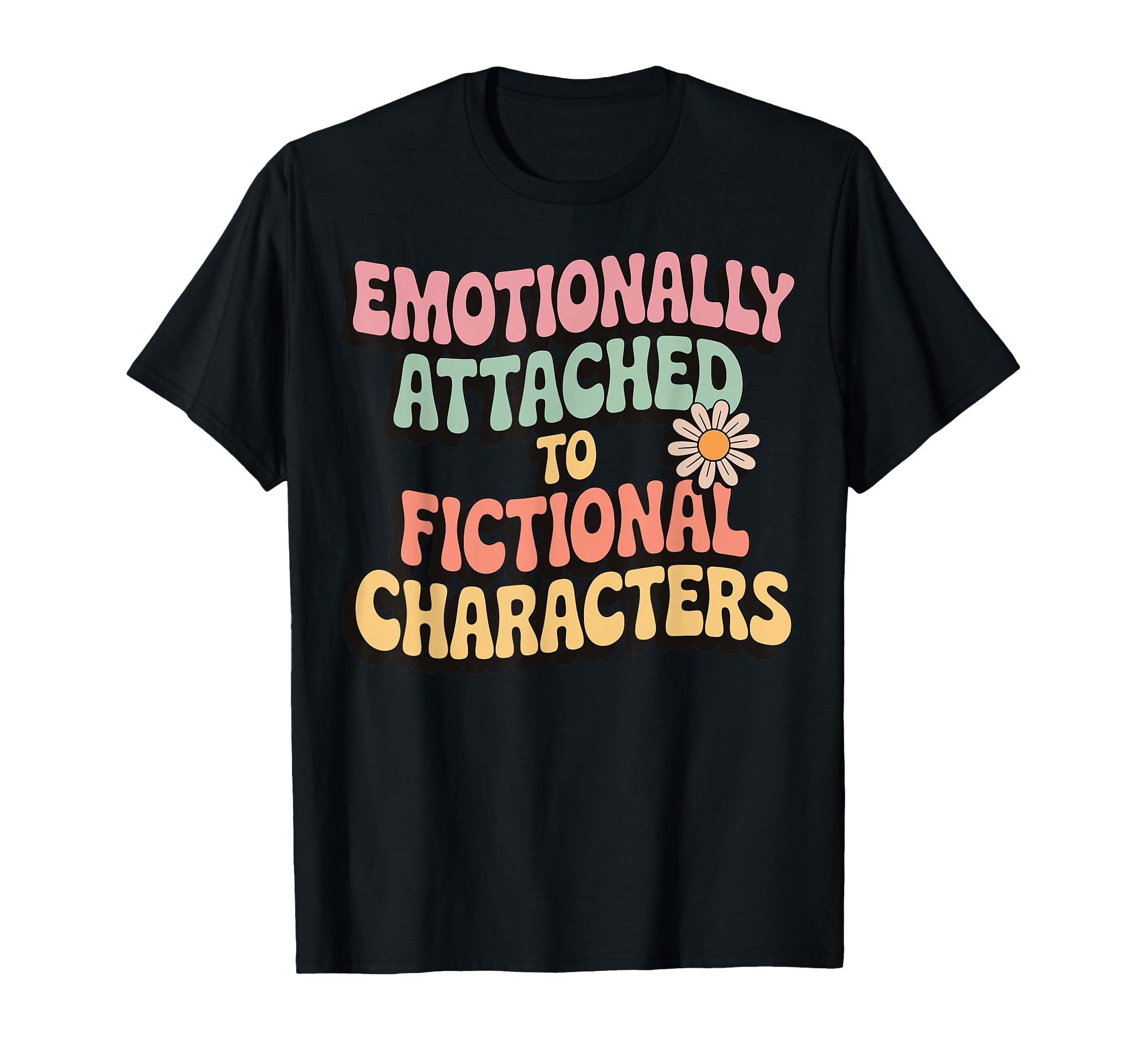 Emotionally Attached To Fictional T-Shirt - Casual Everyday Wear Men Women - T-Shirt, Sweatshirt, Hoodie