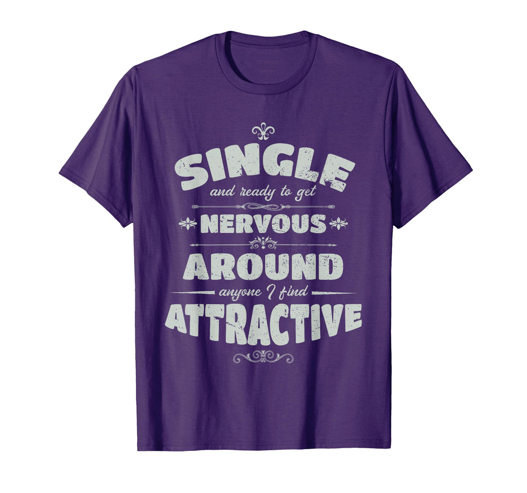 Single And Ready To Get Nervous Funny T-Shirt - Trendy Graphic Unisex - T-Shirt, Sweatshirt, Hoodie