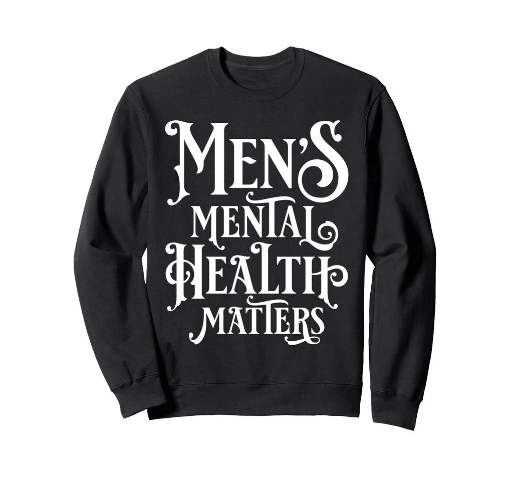 Mens Mental Health Matters Sweatshirt - Custom Art Print Men Women - T-Shirt, Sweatshirt, Hoodie