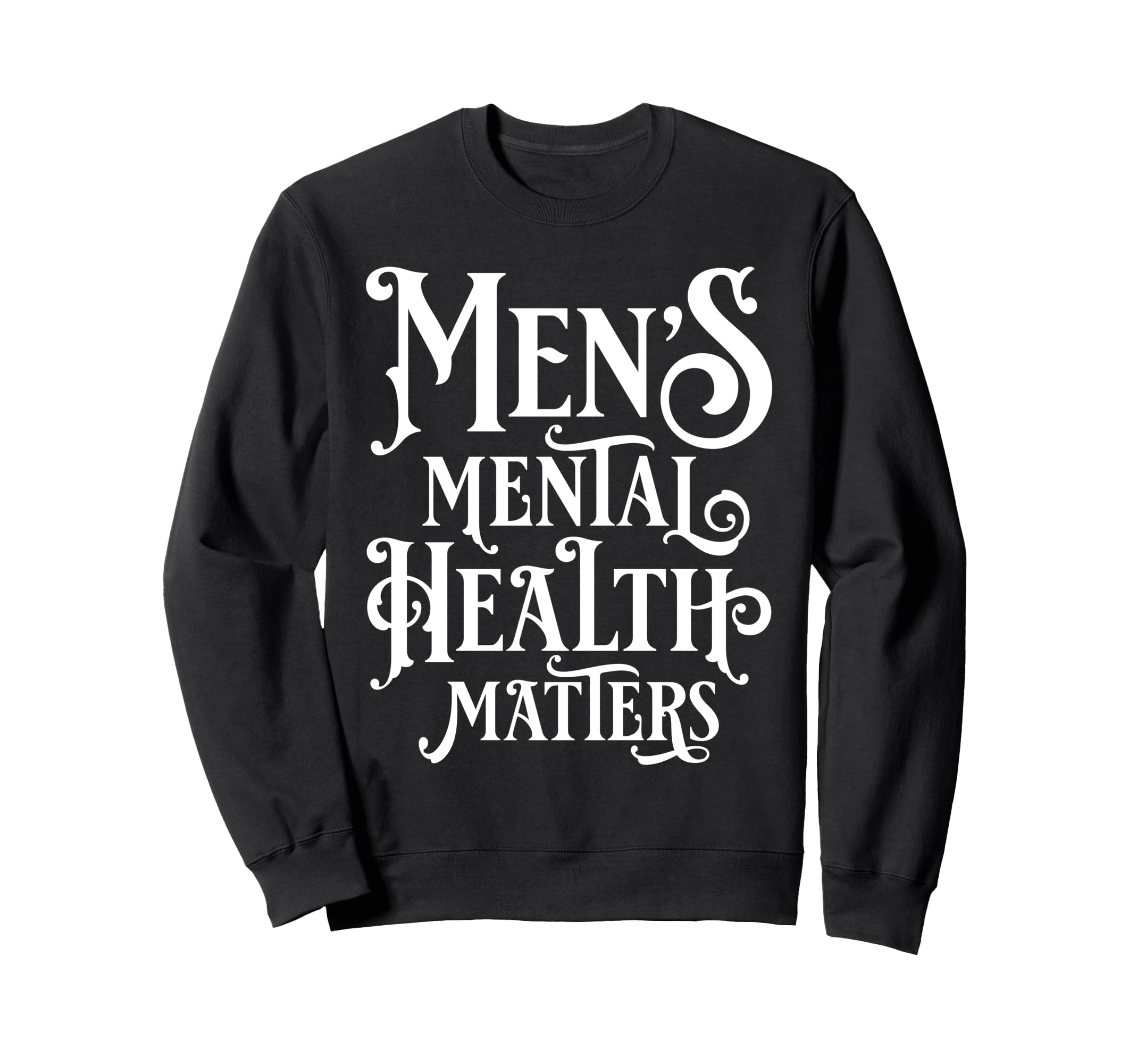 Mens Mental Health Matters Sweatshirt - Custom Art Print Men Women - T-Shirt, Sweatshirt, Hoodie