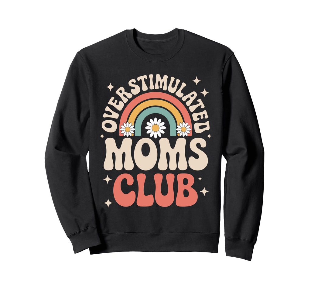 Overstimulated Moms Club Mothers Day Sweatshirt - Graphic Print for Adults - T-Shirt, Sweatshirt, Hoodie