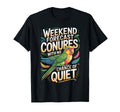 Weekend Forecast Conures No Chance Quiet T-Shirt - Streetwear Style Unisex - T-Shirt, Sweatshirt, Hoodie