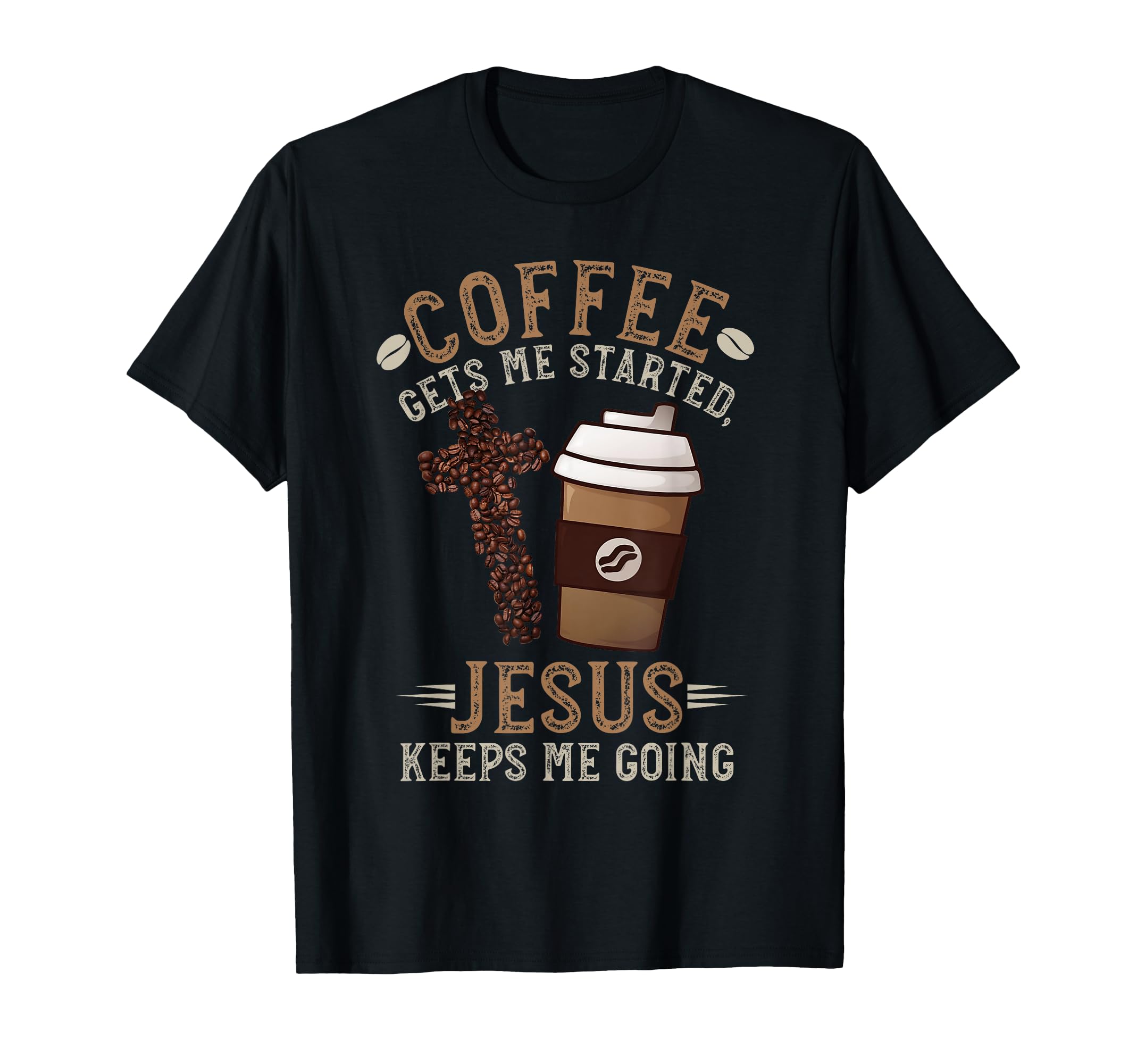 Coffee Gets Me Started Jesus Keeps T-Shirt - Streetwear Style for Adults - T-Shirt, Sweatshirt, Hoodie