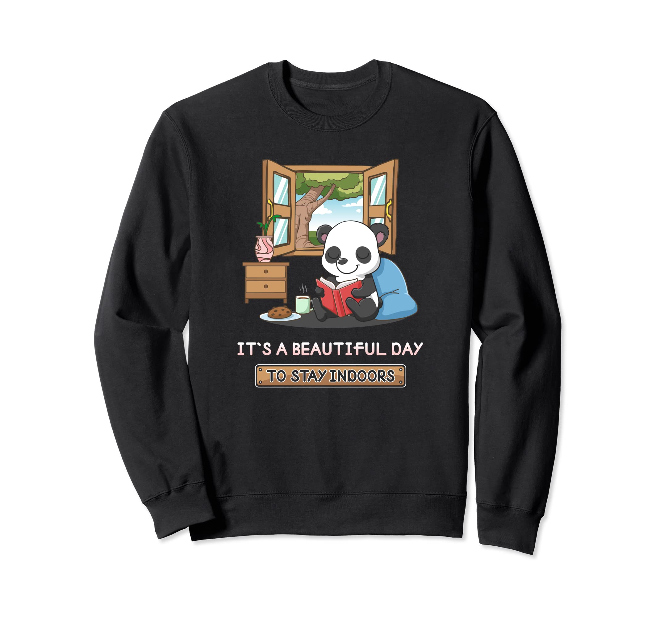 Its Beautiful Day To Stay Indoors Sweatshirt - Casual Everyday Wear Unisex - T-Shirt, Sweatshirt, Hoodie