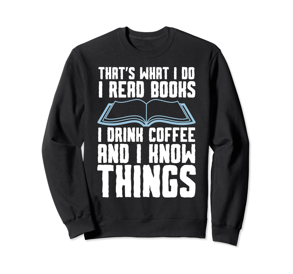Thats What I Do I Read Books I Drink Sweatshirt - Graphic Print Unisex - T-Shirt, Sweatshirt, Hoodie
