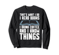 Thats What I Do I Read Books I Drink Sweatshirt - Graphic Print Unisex - T-Shirt, Sweatshirt, Hoodie