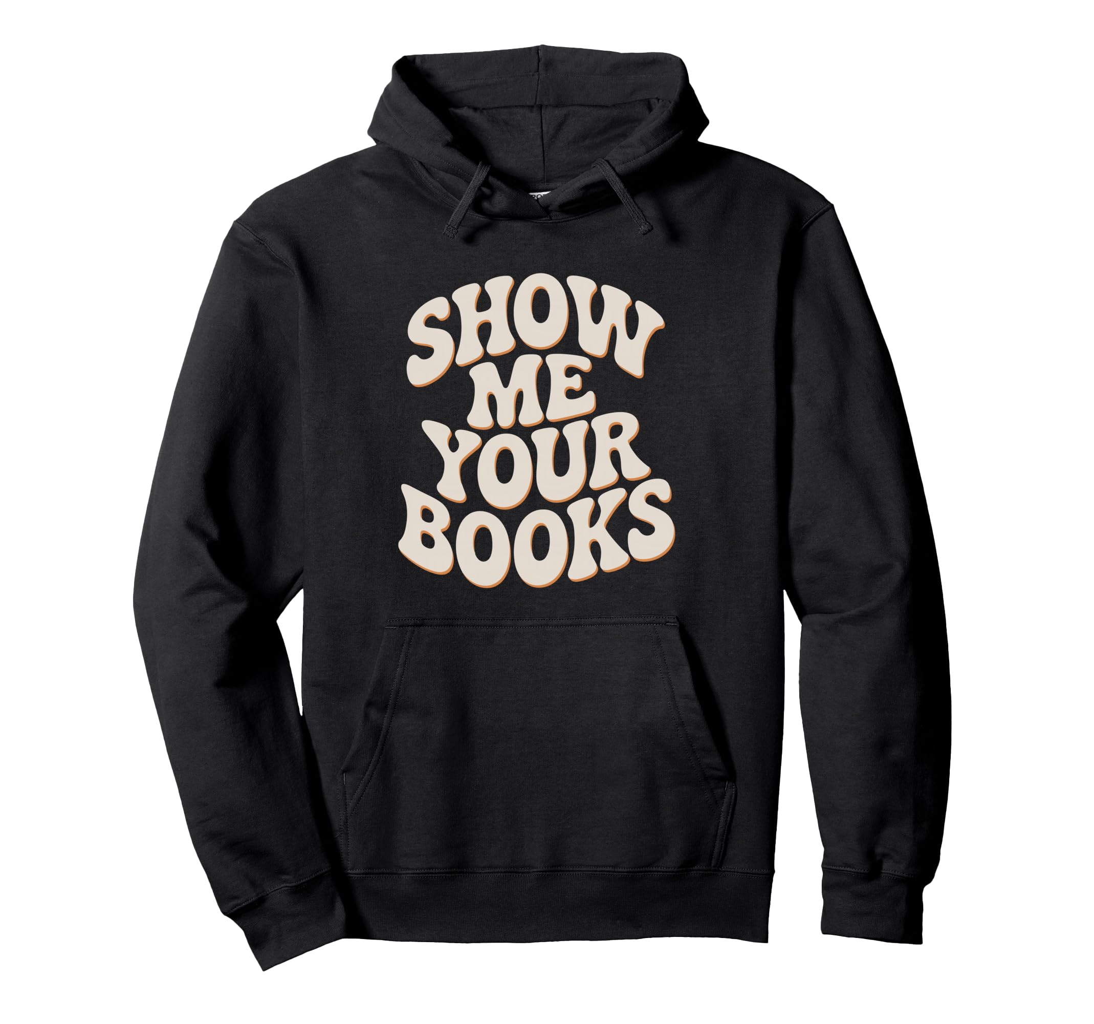 Show Me Your Books Bookworm Book Hoodie - Fun Novelty Design Unisex - T-Shirt, Sweatshirt, Hoodie