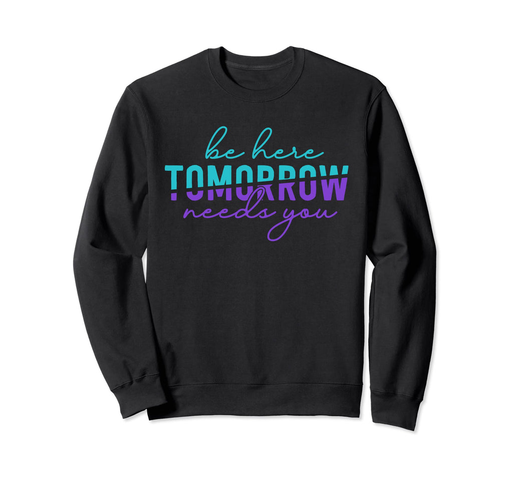 Be Here Tomorrow Suicide Sweatshirt - Custom Art Print Men Women - T-Shirt, Sweatshirt, Hoodie