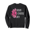 Today I Choose Joy Positive Sweatshirt - Minimalist Print Men Women - T-Shirt, Sweatshirt, Hoodie