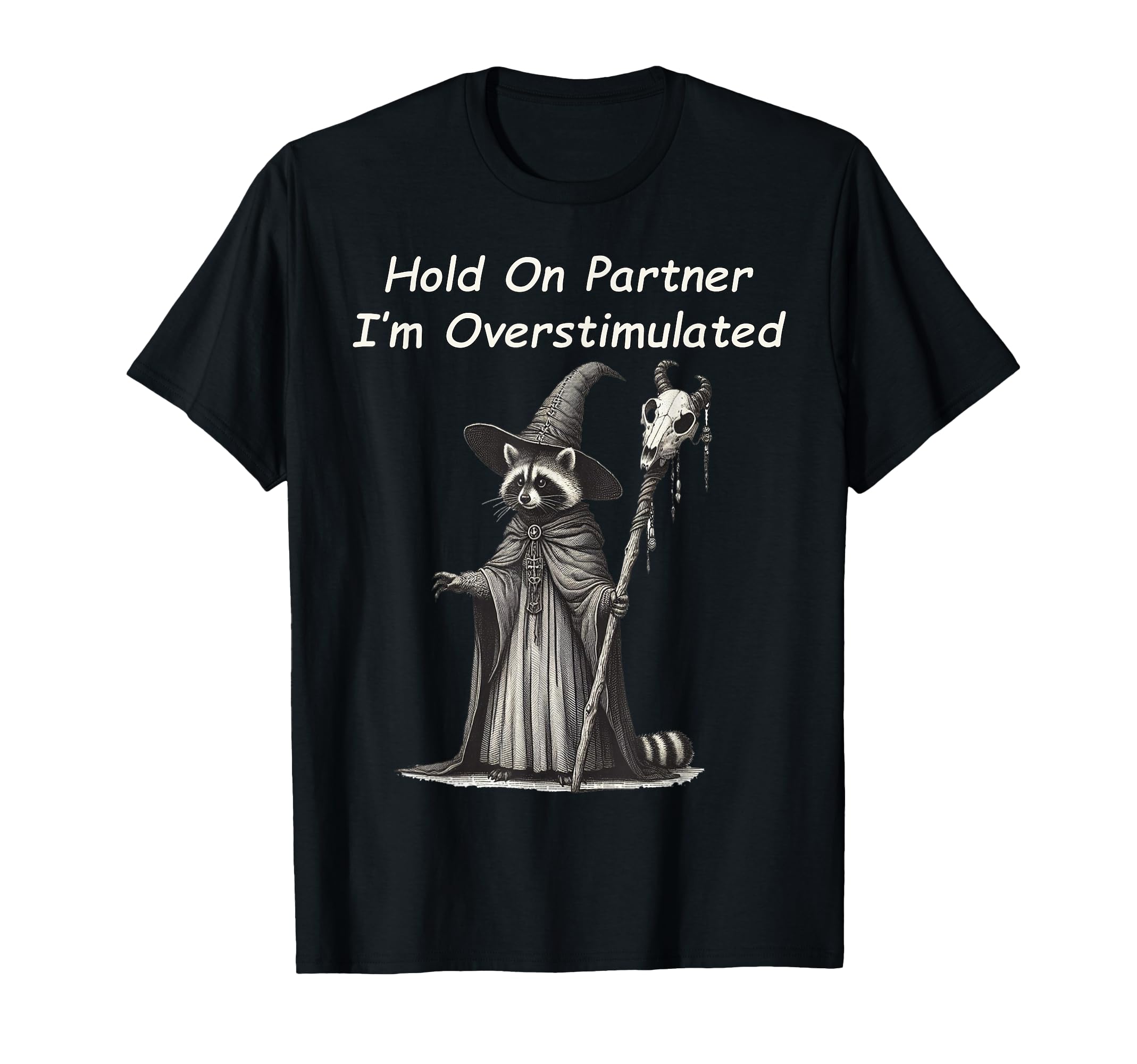 Hold Partner Im Overstimulated Wizard T-Shirt - Graphic Print Unisex - T-Shirt, Sweatshirt, Hoodie