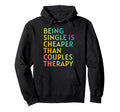 Being Single Is Cheaper Than Couples Hoodie - Streetwear Style Men Women - T-Shirt, Sweatshirt, Hoodie