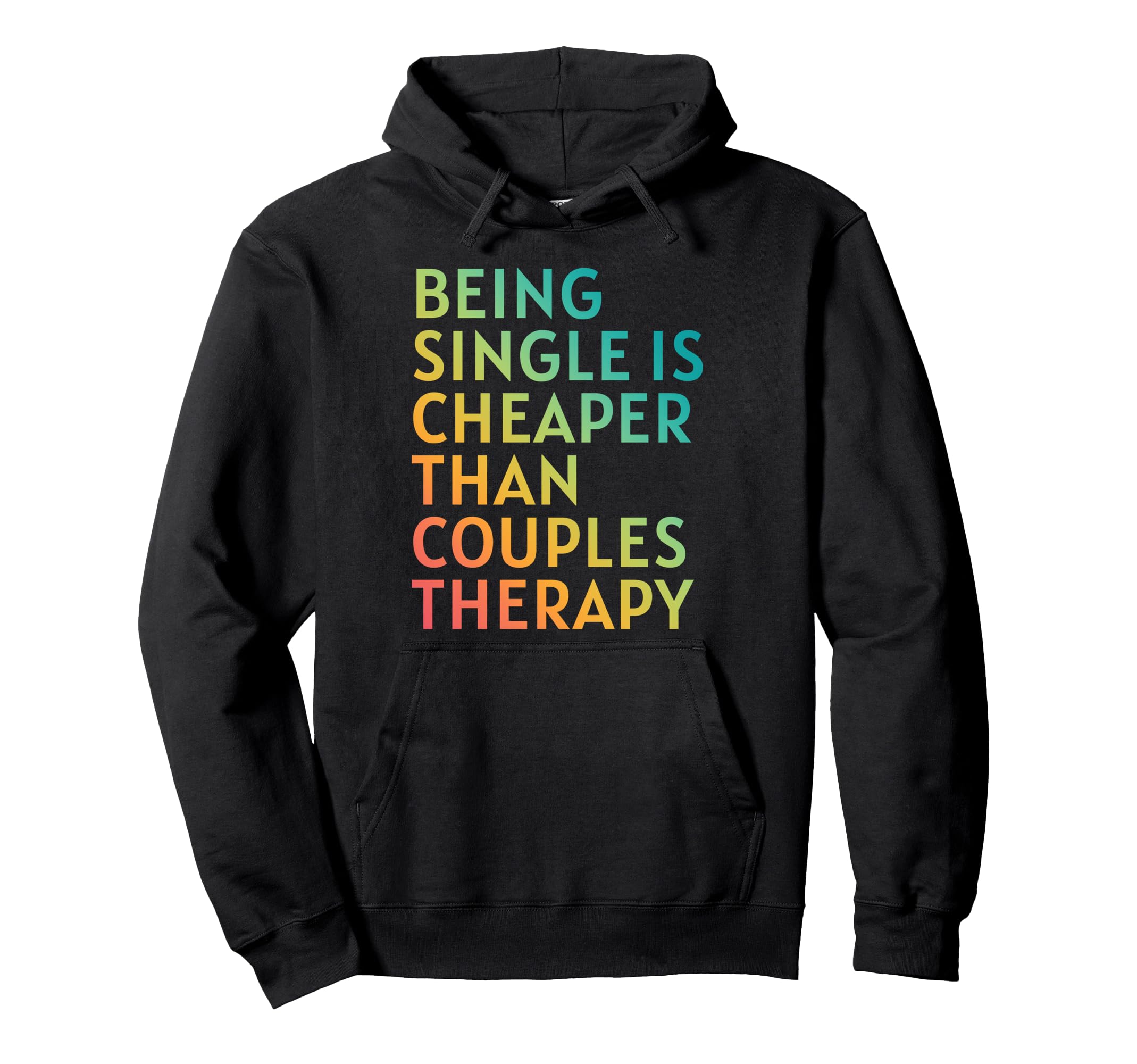 Being Single Is Cheaper Than Couples Hoodie - Streetwear Style Men Women - T-Shirt, Sweatshirt, Hoodie