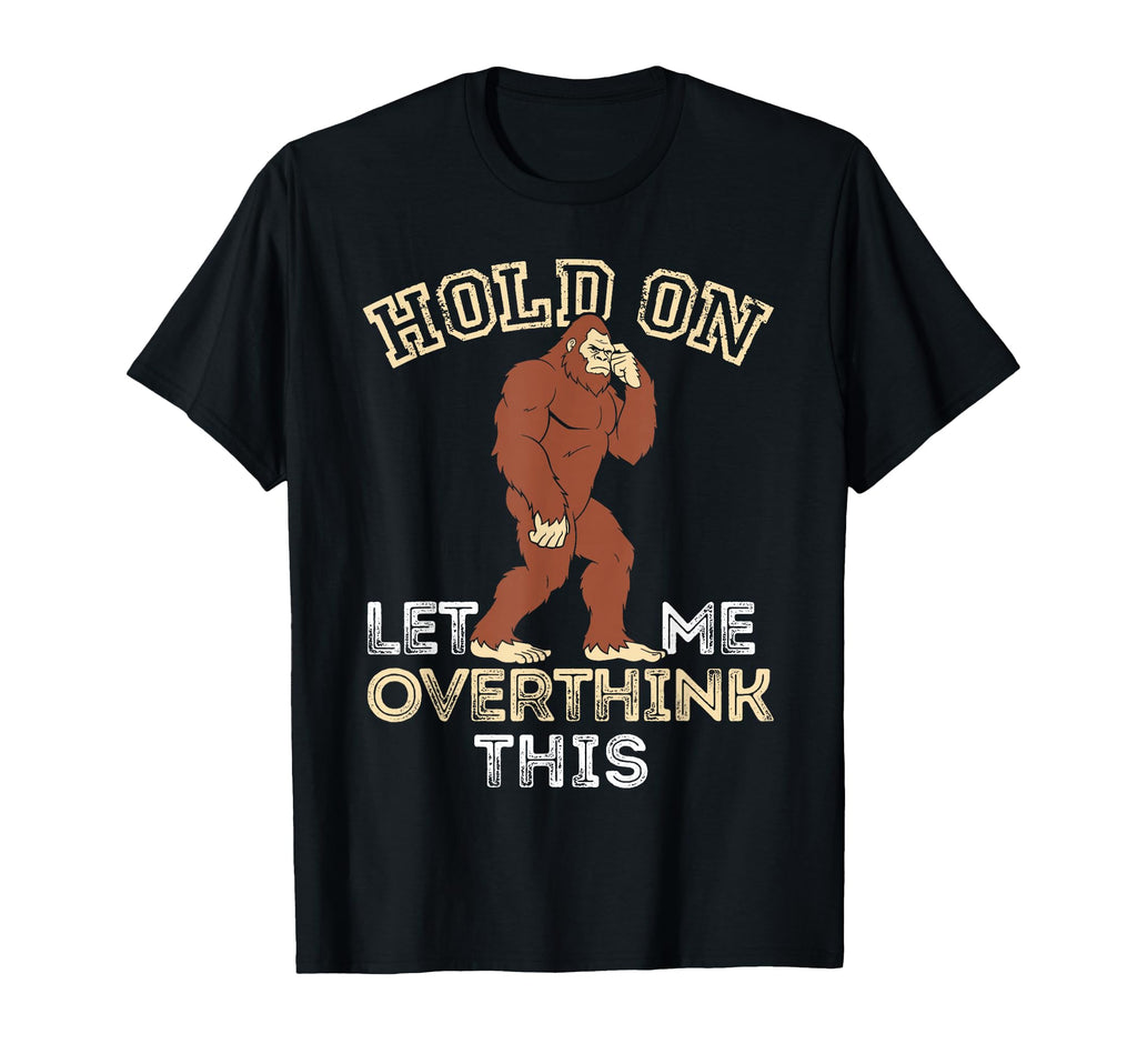 Bigfoot Anxiety Overthinking Hold T-Shirt - Minimalist Print for Adults - T-Shirt, Sweatshirt, Hoodie