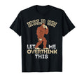 Bigfoot Anxiety Overthinking Hold T-Shirt - Minimalist Print for Adults - T-Shirt, Sweatshirt, Hoodie