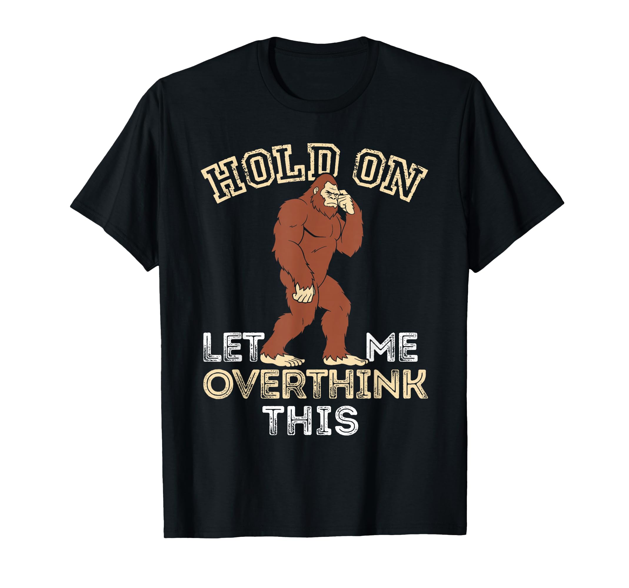 Bigfoot Anxiety Overthinking Hold T-Shirt - Minimalist Print for Adults - T-Shirt, Sweatshirt, Hoodie