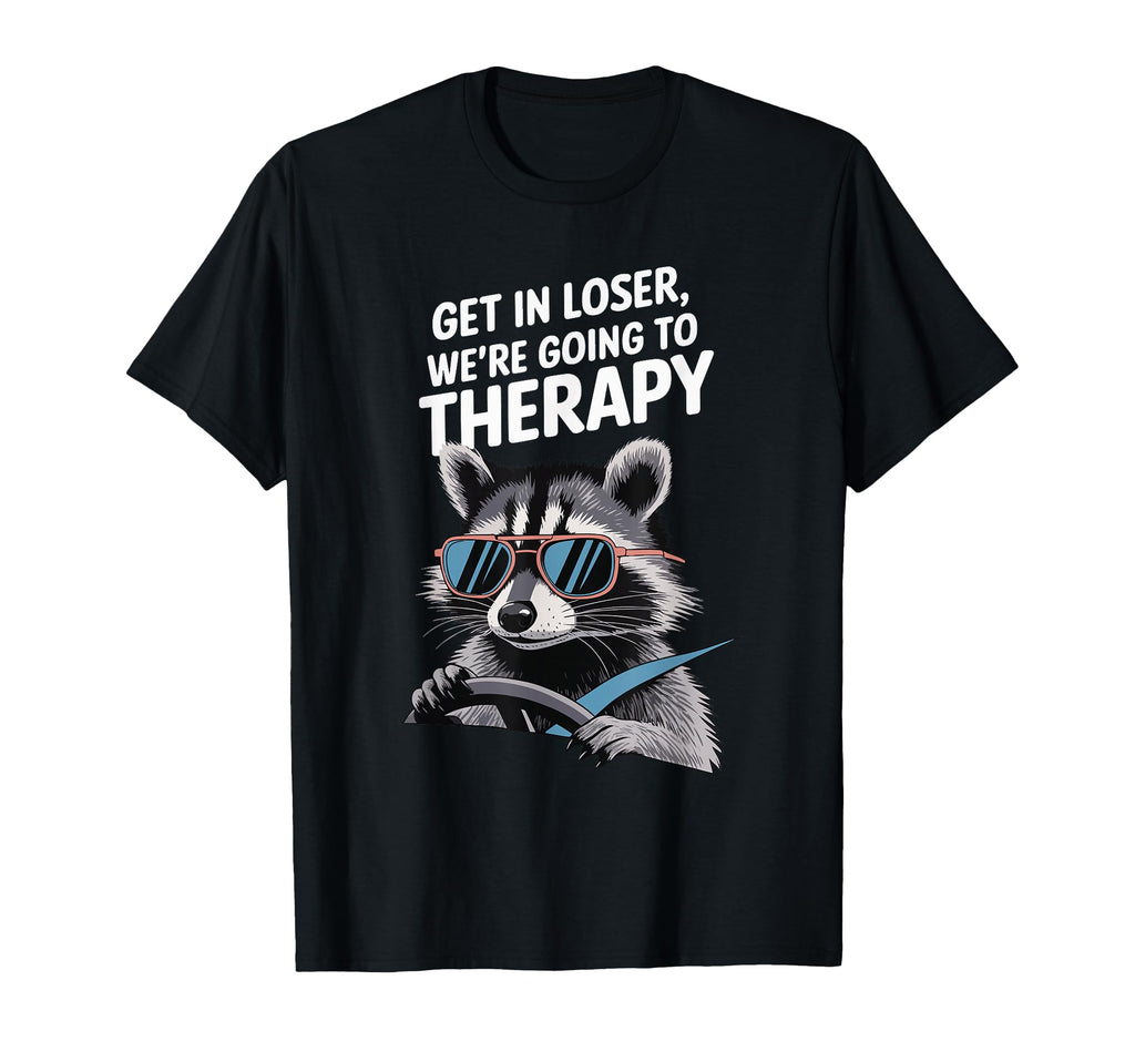 Get Loser Were Going To Therapy T-Shirt - Graphic Print Unisex - T-Shirt, Sweatshirt, Hoodie