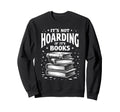Its Not Hoarding If Its Books Book Sweatshirt - Custom Art Print Unisex - T-Shirt, Sweatshirt, Hoodie