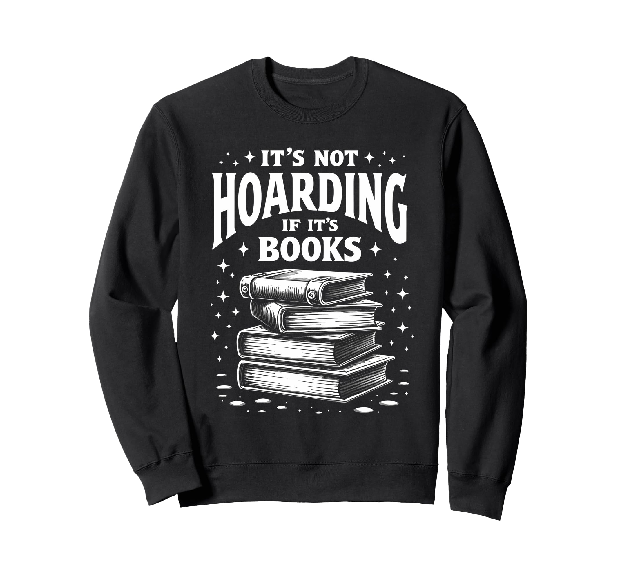 Its Not Hoarding If Its Books Book Sweatshirt - Custom Art Print Unisex - T-Shirt, Sweatshirt, Hoodie
