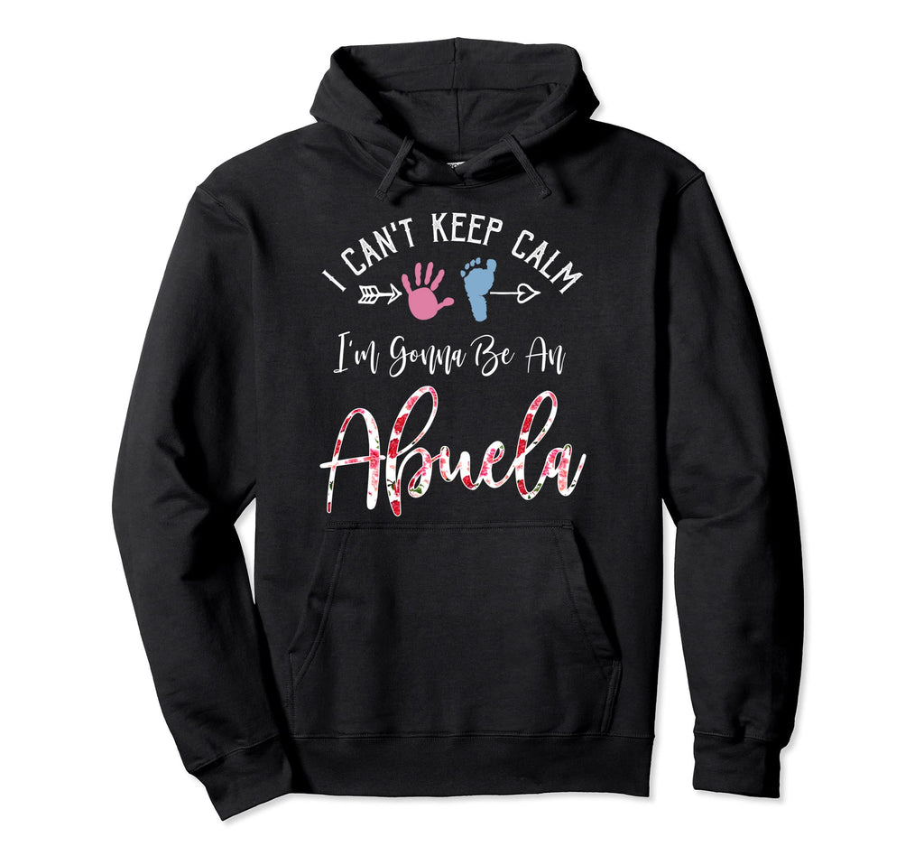 I Cant Keep Calm Im Gonna Be Abuela Hoodie - Minimalist Print Unisex - T-Shirt, Sweatshirt, Hoodie