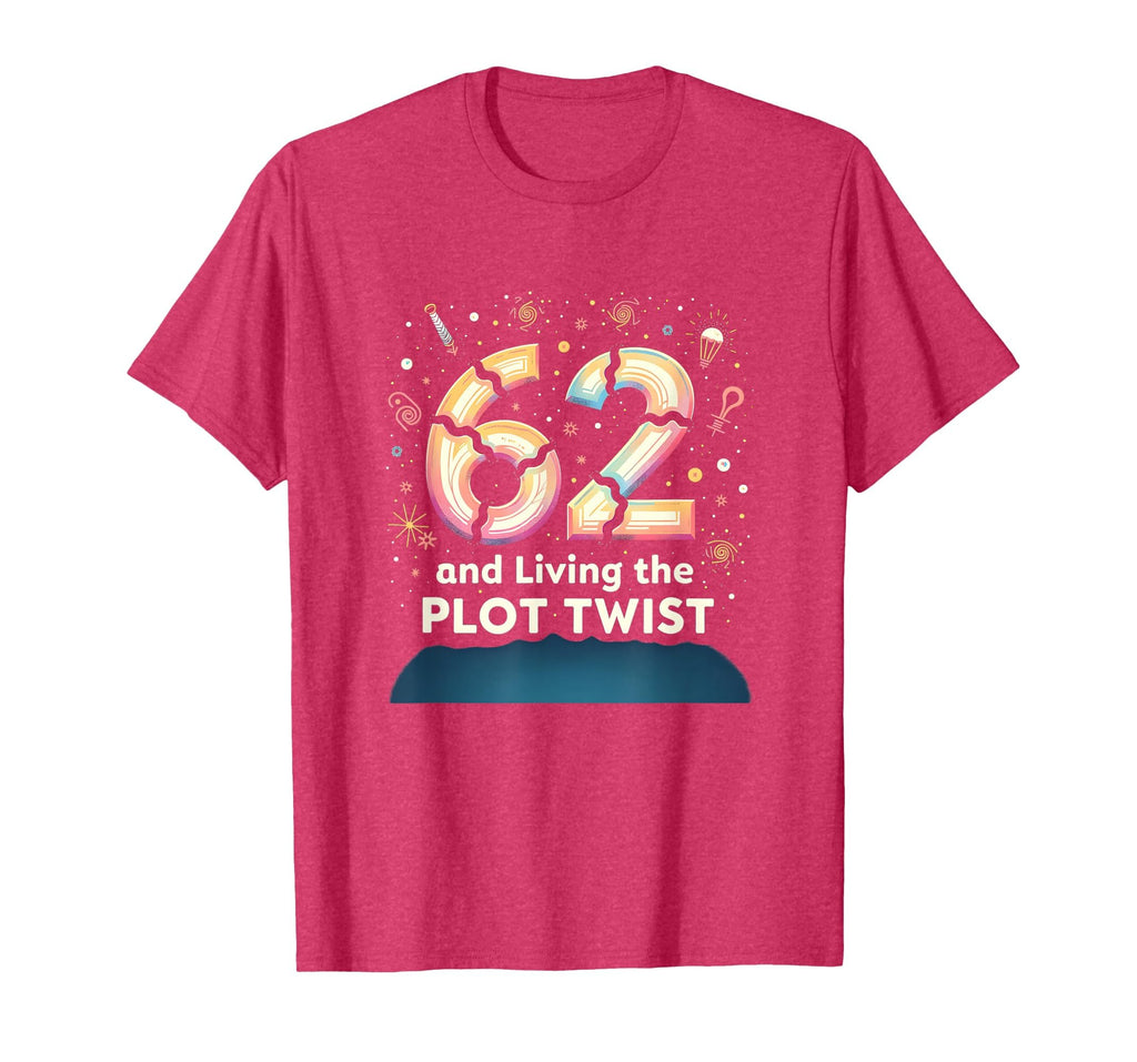 62 And Living Plot Twist Birthday T-Shirt - Casual Everyday Wear Unisex - T-Shirt, Sweatshirt, Hoodie