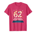 62 And Living Plot Twist Birthday T-Shirt - Casual Everyday Wear Unisex - T-Shirt, Sweatshirt, Hoodie