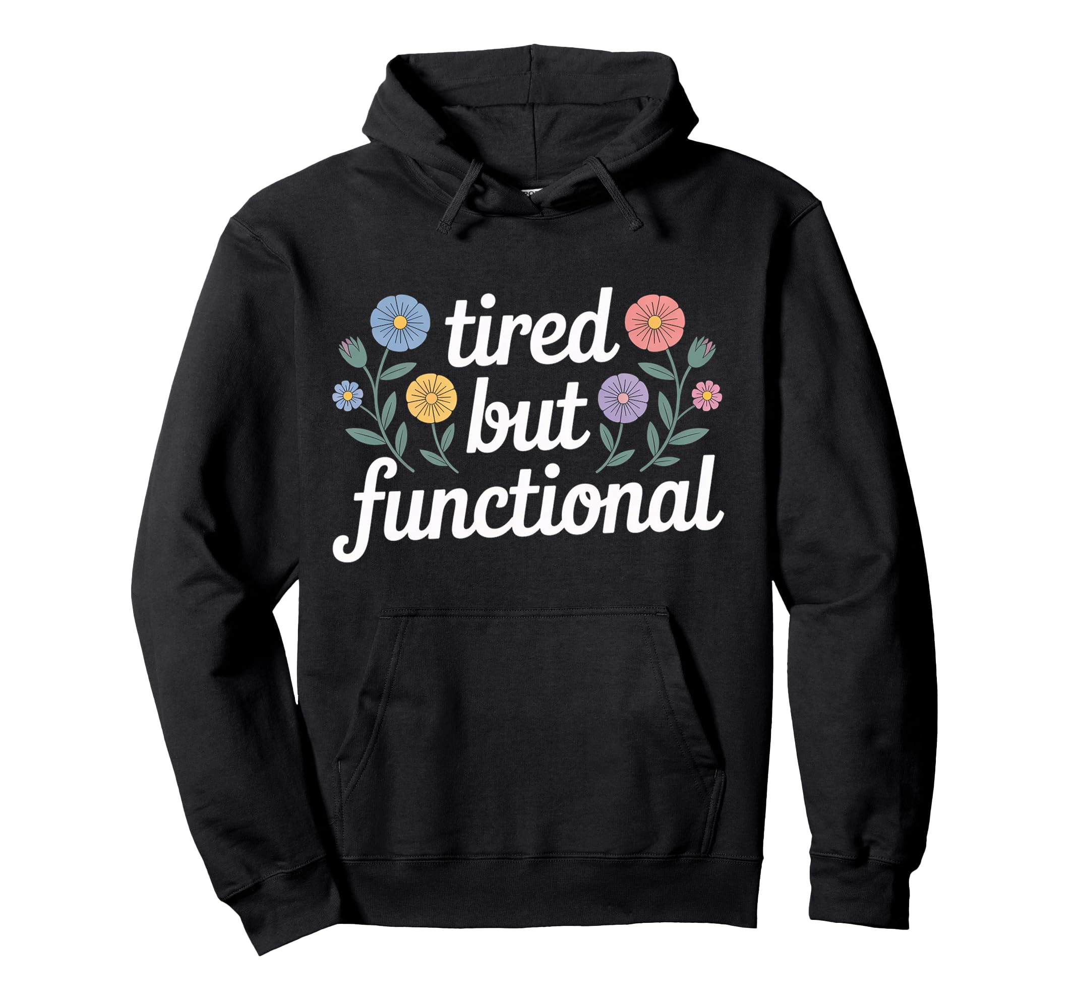Tired But Functional Exhausted Hoodie - Casual Everyday Wear Men Women - T-Shirt, Sweatshirt, Hoodie