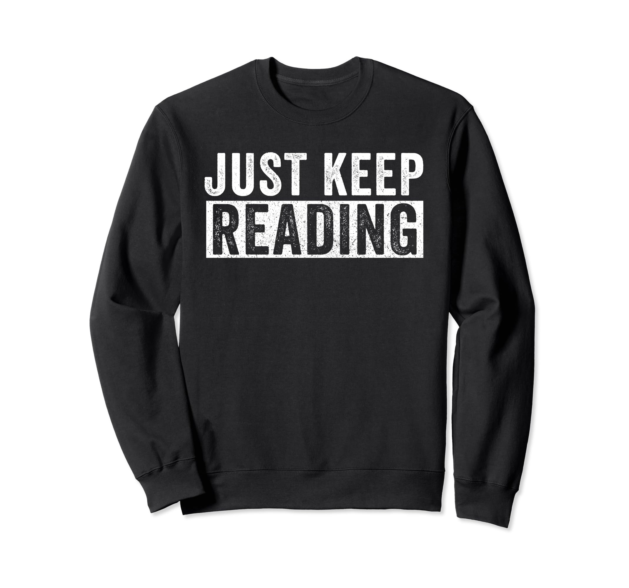 Just Keep Reading Booknerd Sweatshirt - Casual Everyday Wear Unisex - T-Shirt, Sweatshirt, Hoodie