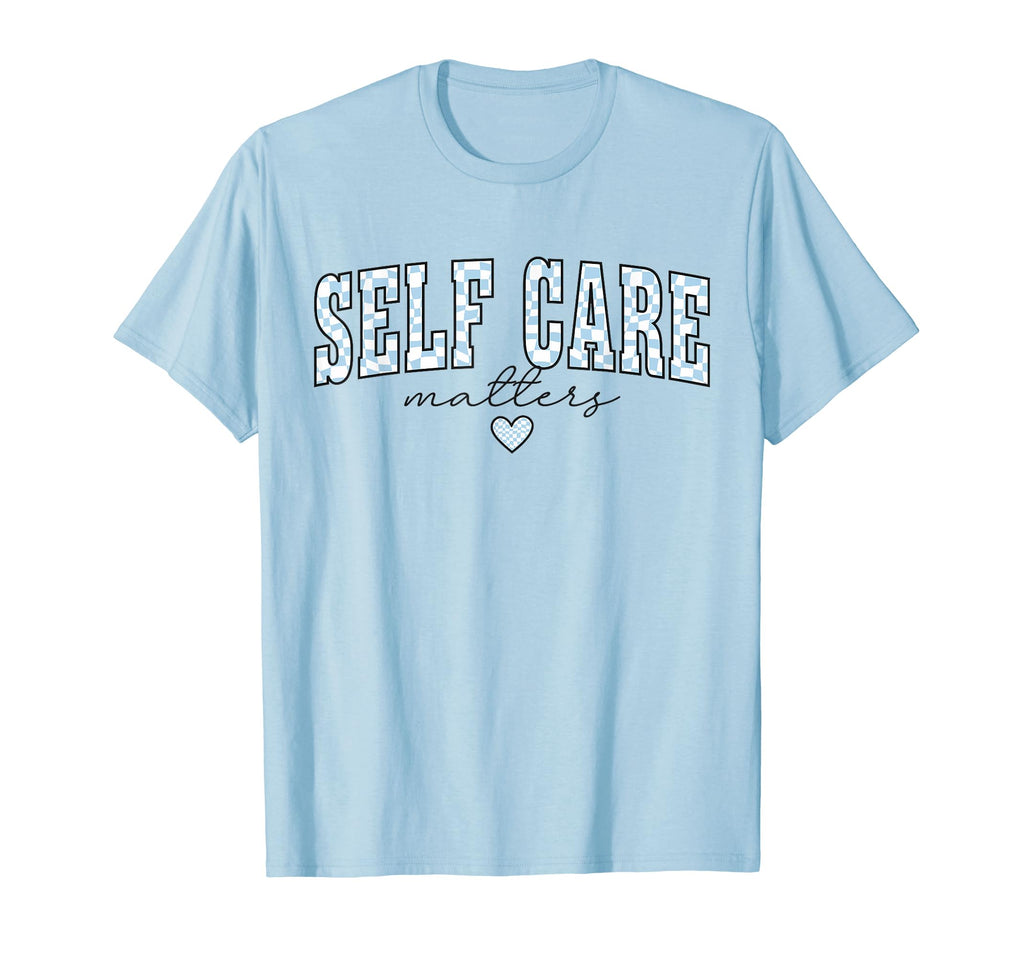 Self Care Matters Mental Health Therapy T-Shirt - Novelty Apparel Unisex - T-Shirt, Sweatshirt, Hoodie