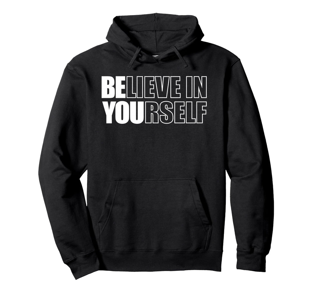 Believe Yourself Motivational Hoodie - Fun Novelty Design Men Women - T-Shirt, Sweatshirt, Hoodie