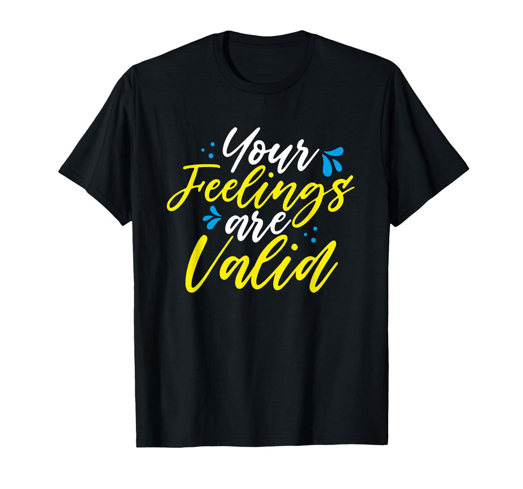 Your Feelings Are Valid Mental Health T-Shirt - Fun Novelty Design Unisex - T-Shirt, Sweatshirt, Hoodie