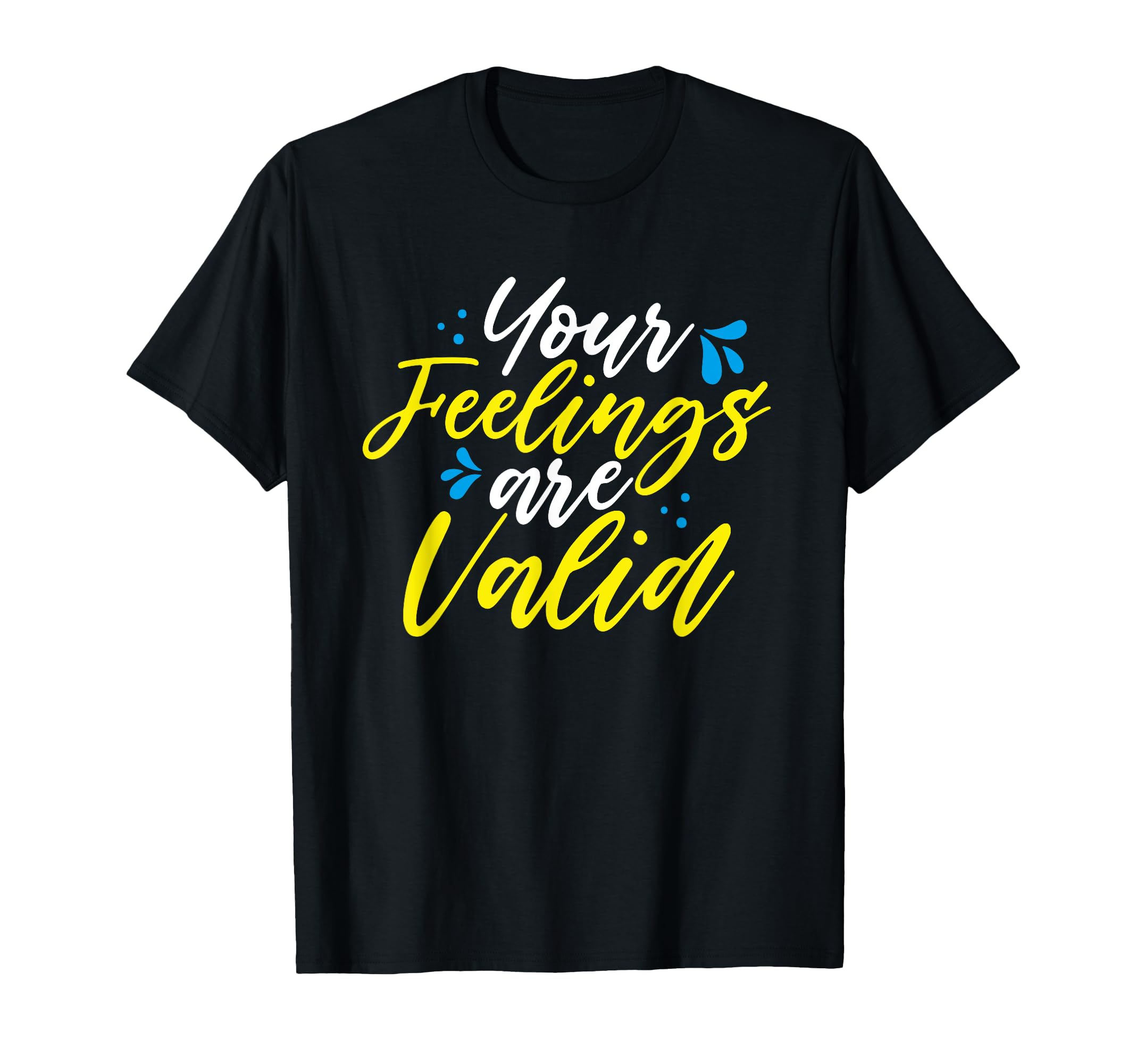 Your Feelings Are Valid Mental Health T-Shirt - Fun Novelty Design Unisex - T-Shirt, Sweatshirt, Hoodie