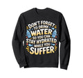 Drink Water Stay Hydrated While Sweatshirt - Casual Everyday Wear Unisex - T-Shirt, Sweatshirt, Hoodie